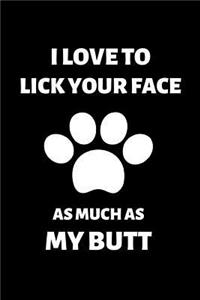 I Love to Lick Your Face as Much as My Butt
