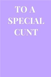 To a Special Cunt