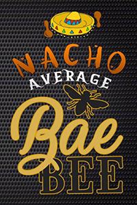 nacho average bae bee