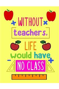 Without Teacher, Life Would Have No Class