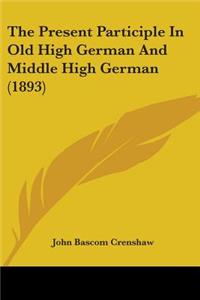 Present Participle In Old High German And Middle High German (1893)