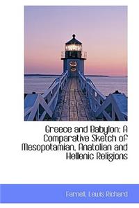 Greece and Babylon: A Comparative Sketch of Mesopotamian, Anatolian and Hellenic Religions