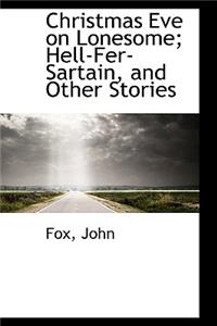 Christmas Eve on Lonesome; Hell-Fer-Sartain, and Other Stories