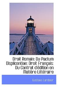 Droit Romain: Du Pactum Displicentiae: Droit Fran Ais: Du Contrat D' Dition En Mati Re Litt Raire