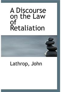 A Discourse on the Law of Retaliation