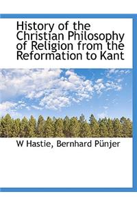 History of the Christian Philosophy of Religion from the Reformation to Kant