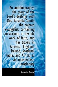 An Autobiography; The Story of the Lord's Dealings with Mrs. Amanda Smith, the Colored Evangelist; C