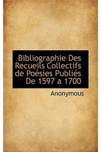 Bibliographie Des Recueils Collectifs de Po Sies Publi?'s de 1597 a 1700