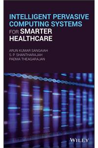 Intelligent Pervasive Computing Systems for Smarter Healthcare