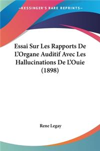 Essai Sur Les Rapports De L'Organe Auditif Avec Les Hallucinations De L'Ouie (1898)