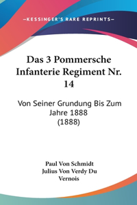 Das 3 Pommersche Infanterie Regiment Nr. 14: Von Seiner Grundung Bis Zum Jahre 1888 (1888)