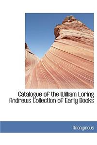 Catalogue of the William Loring Andrews Collection of Early Books