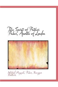 The Spirit of Father Faber, Apostle of London