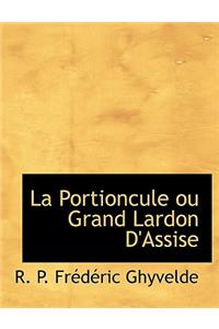 La Portioncule Ou Grand Lardon D'Assise