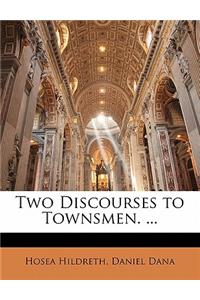Two Discourses to Townsmen. ...