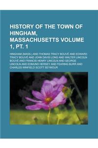 History of the Town of Hingham, Massachusetts (Volume 1, PT. 1)