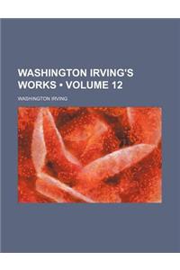 Washington Irving's Works (Volume 12)