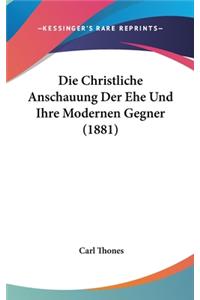 Die Christliche Anschauung Der Ehe Und Ihre Modernen Gegner (1881)