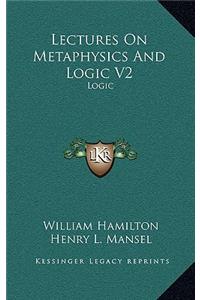 Lectures on Metaphysics and Logic V2