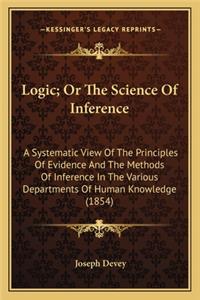 Logic; Or the Science of Inference