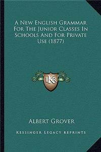 New English Grammar for the Junior Classes in Schools and for Private Use (1877)