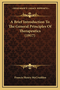 A Brief Introduction to the General Principles of Therapeutics (1917)