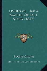 Liverpool Ho! A Matter Of Fact Story (1857)