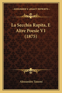 La Secchia Rapita, E Altre Poesie V1 (1875)