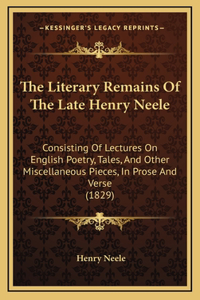 The Literary Remains of the Late Henry Neele