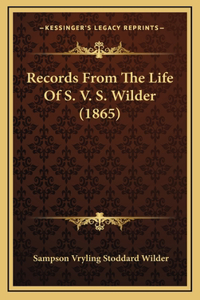 Records From The Life Of S. V. S. Wilder (1865)