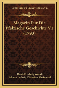 Magazin Fur Die Pfalzische Geschichte V1 (1793)