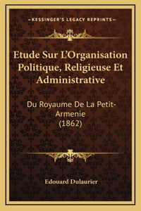 Etude Sur L'Organisation Politique, Religieuse Et Administrative