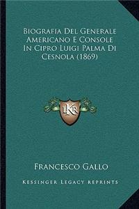 Biografia Del Generale Americano E Console In Cipro Luigi Palma Di Cesnola (1869)