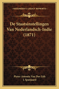 De Staatsinstellingen Van Nederlandsch-Indie (1871)