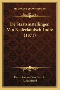 De Staatsinstellingen Van Nederlandsch-Indie (1871)