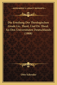 Erteilung Der Theologischen Grade Lic. Theol. Und Dr. Theol. An Den Universitaten Deutschlands (1908)