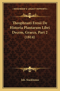 Theophrasti Eresii De Historia Plantarum Libri Decem, Graece, Part 2 (1814)