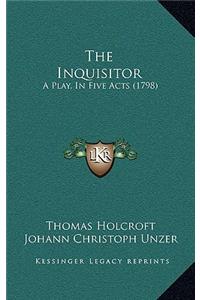 The Inquisitor: A Play, In Five Acts (1798)