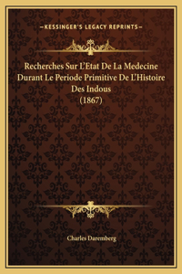 Recherches Sur L'Etat De La Medecine Durant Le Periode Primitive De L'Histoire Des Indous (1867)