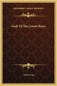 Gods Of The Lowest Races