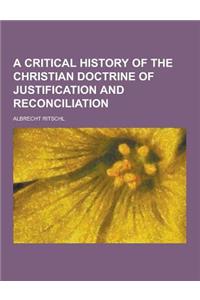 A Critical History of the Christian Doctrine of Justification and Reconciliation