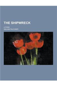 The Shipwreck; A Poem