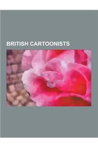 British Cartoonists: David Low, James Gillray, Rich Johnston, D'Israeli, Philip Zec, Posy Simmonds, Leslie Ward, Colin Cotterill, Osbert La