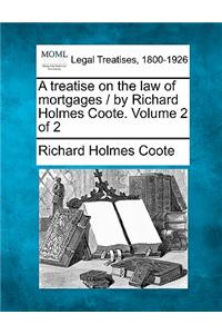 treatise on the law of mortgages / by Richard Holmes Coote. Volume 2 of 2