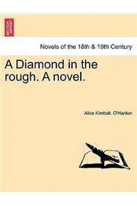 Diamond in the Rough. a Novel.