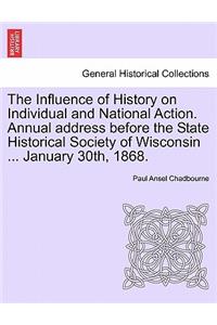The Influence of History on Individual and National Action. Annual Address Before the State Historical Society of Wisconsin ... January 30th, 1868.