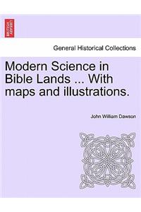 Modern Science in Bible Lands ... With maps and illustrations.