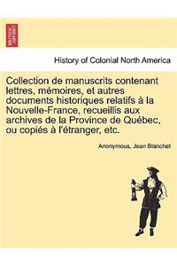 Collection de Manuscrits Contenant Lettres, Memoires, Et Autres Documents Historiques Relatifs a la Nouvelle-France, Recueillis Aux Archives de La Province de Quebec, Ou Copies A L'Etranger, Etc.