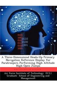 Three-Dimensional Heads-Up Primary Navigation Reference Display for Paratroopers Performing High Altitude High Open Jumps