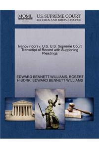 Ivanov (Igor) V. U.S. U.S. Supreme Court Transcript of Record with Supporting Pleadings